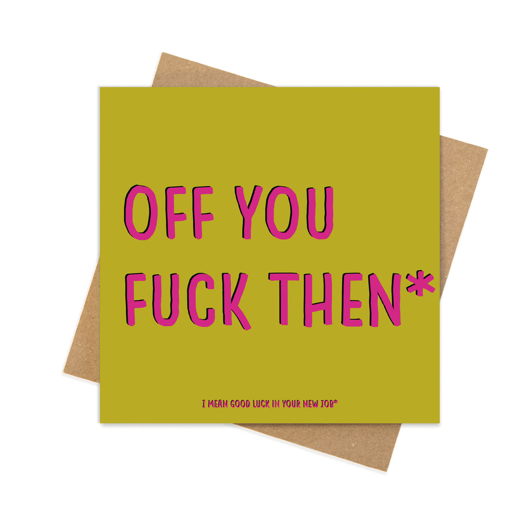Off You Fuck Then* – Funny Leaving Card