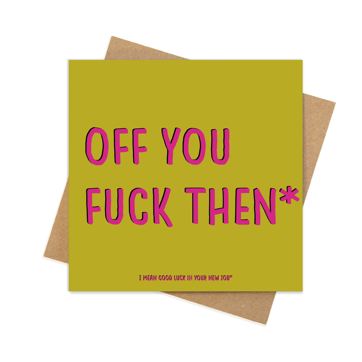 Off You Fuck Then* – Funny Leaving Card