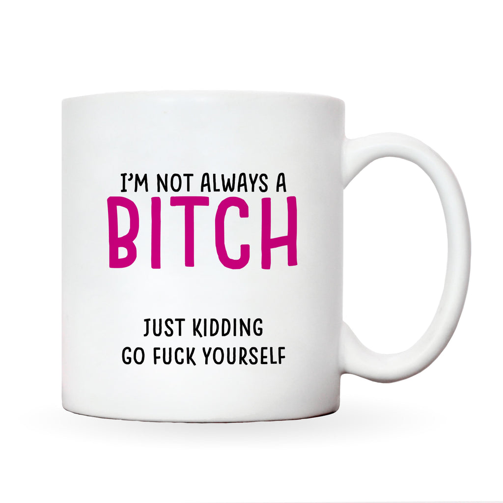 I'm Not Always A Bitch Mug