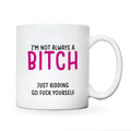 I'm Not Always A Bitch Mug