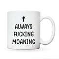 Always Fucking Moaning Mug
