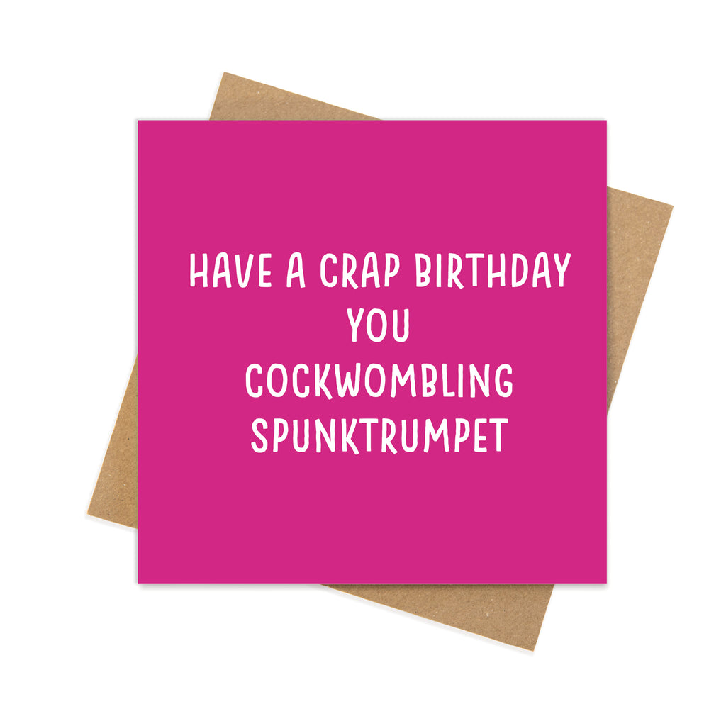 Have a Crap Birthday You Cockwombling Spunktrumpet – Funny Birthday Card