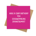 Have a Crap Birthday You Cockwombling Spunktrumpet – Funny Birthday Card