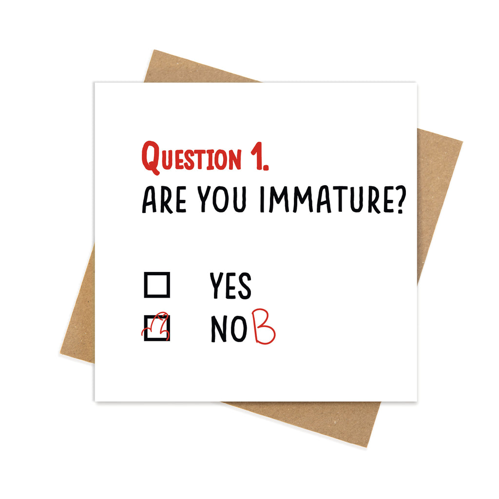 Question 1. Are You Immature? Yes / NOB – Funny Birthday Card