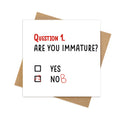 Question 1. Are You Immature? Yes / NOB – Funny Birthday Card