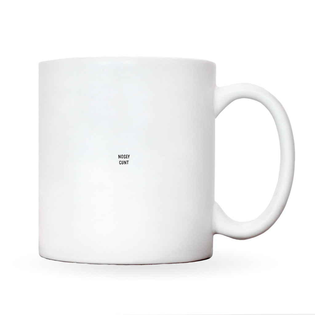 Nosey Cunt – Funny Rude Mug