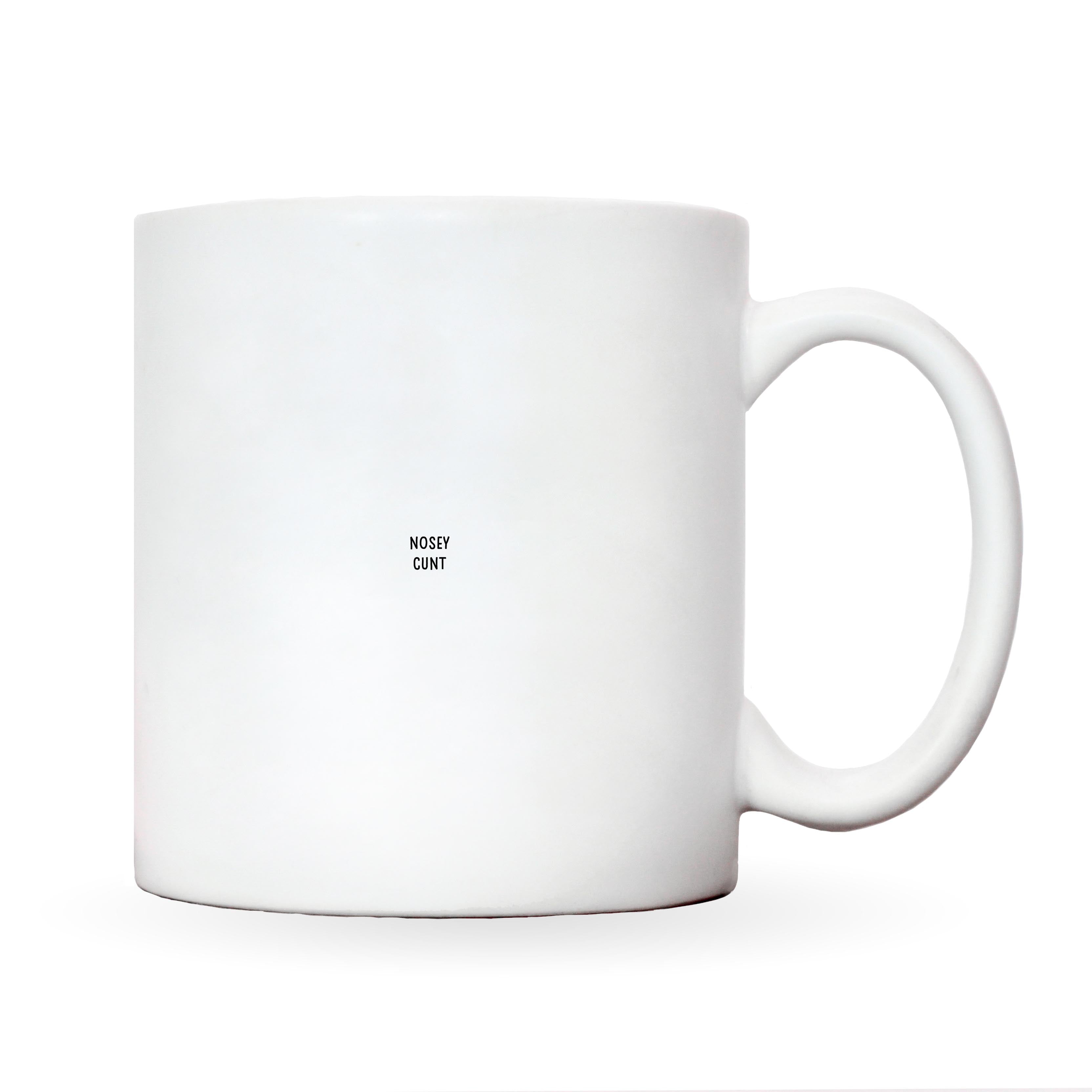 Nosey Cunt – Funny Rude Mug