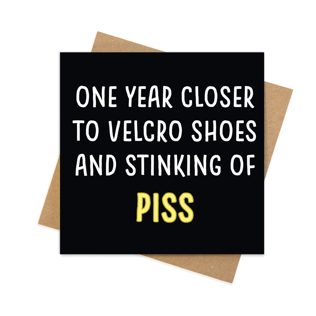 One Year Closer to Velcro Shoes and Stinking of Piss – Funny Birthday Card
