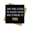 One Year Closer to Velcro Shoes and Stinking of Piss – Funny Birthday Card