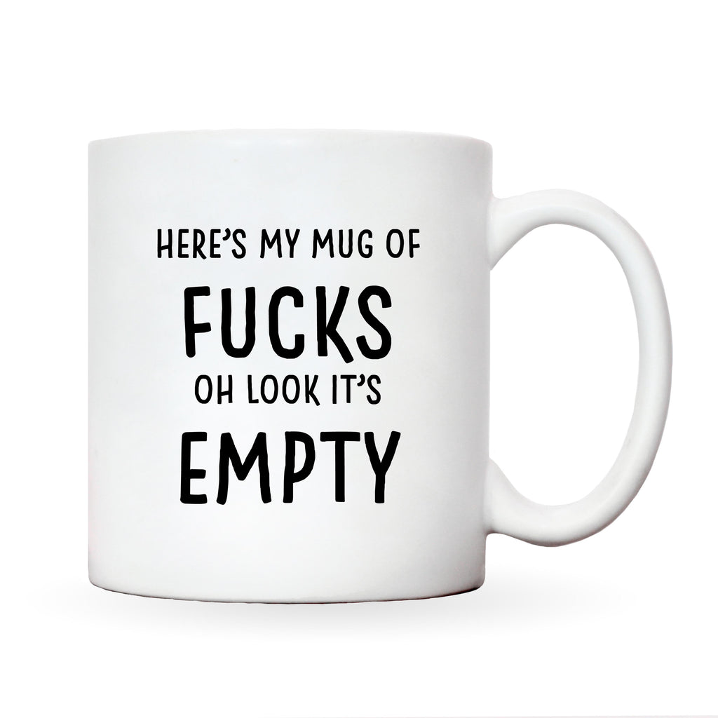 Here's My Mug Of Fucks Oh Look It's Empty Mug