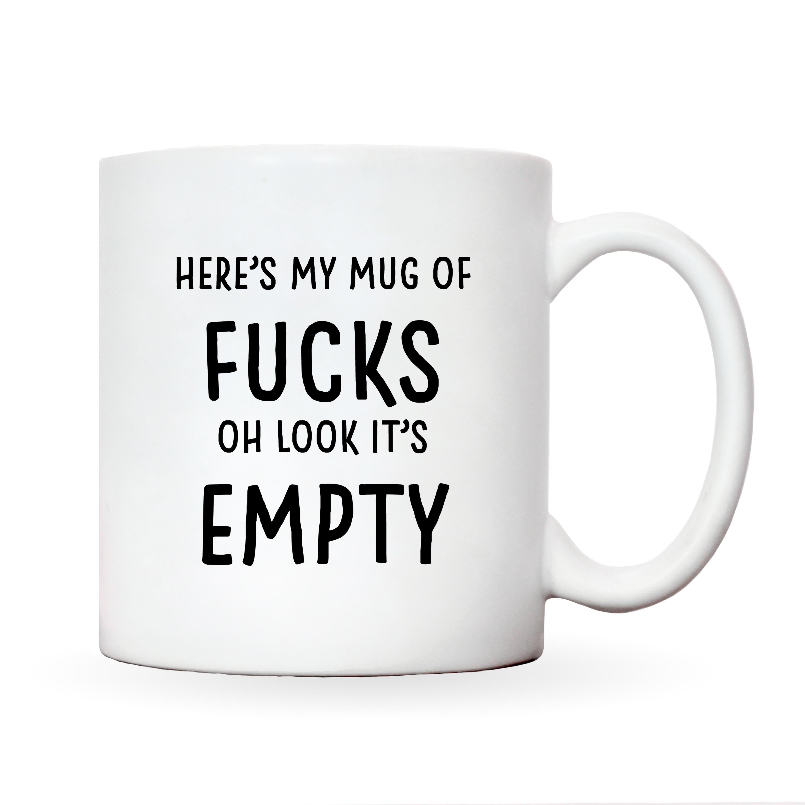 Here's My Mug Of Fucks Oh Look It's Empty Mug