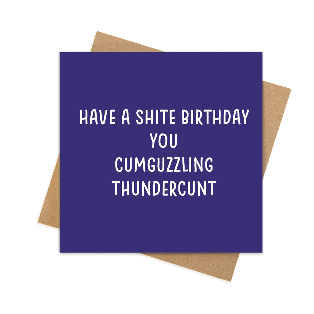 Have a Shite Birthday You Cumguzzling Thundercunt – Funny Birthday Card