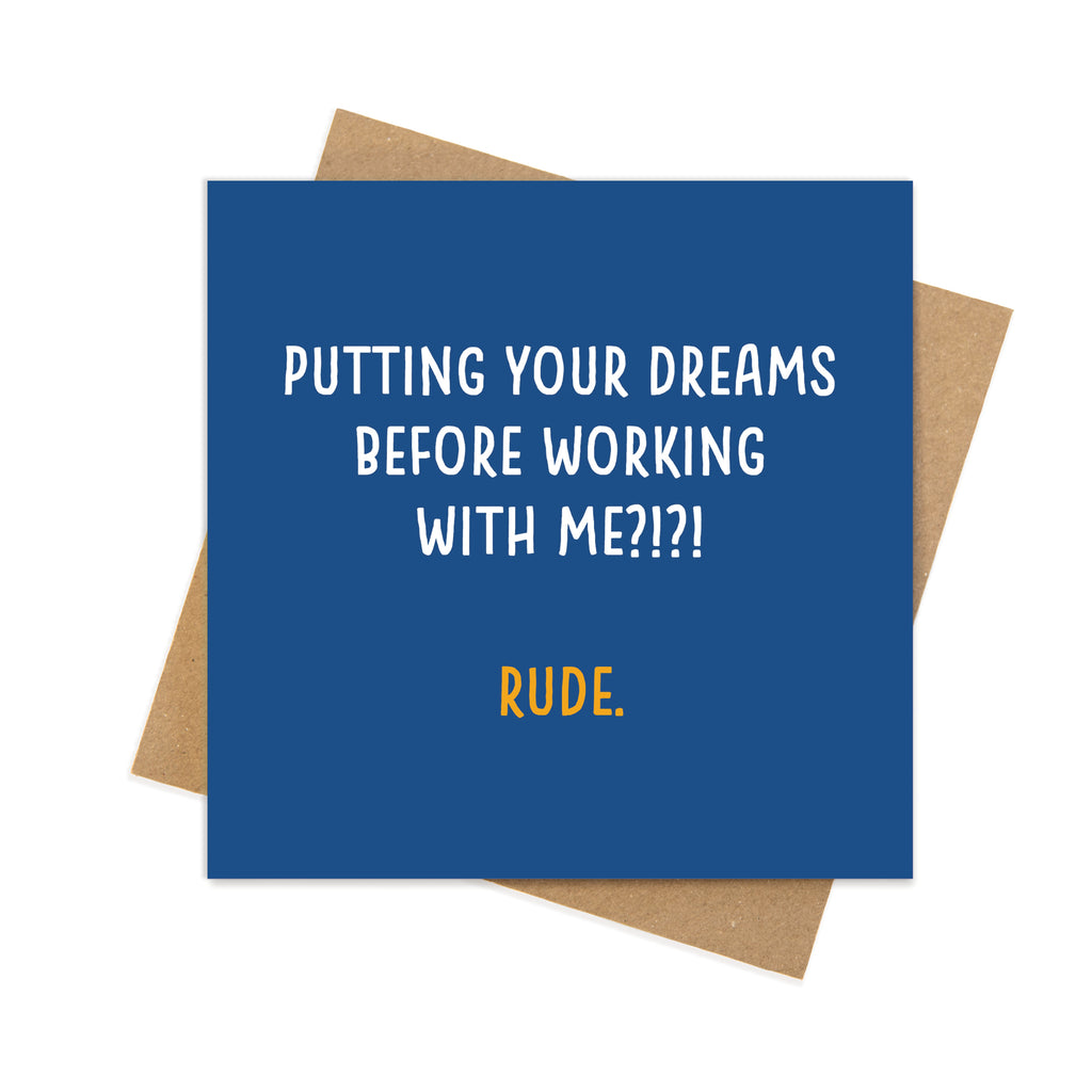 Putting Your Dreams Before Working With Me?!?! Rude. – Funny Leaving Card