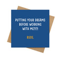 Putting Your Dreams Before Working With Me?!?! Rude. – Funny Leaving Card