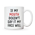 If My Mouth Doesn't Say It My Face Will – Funny Mug
