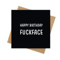 Happy Birthday Fuckface – Funny Birthday Card